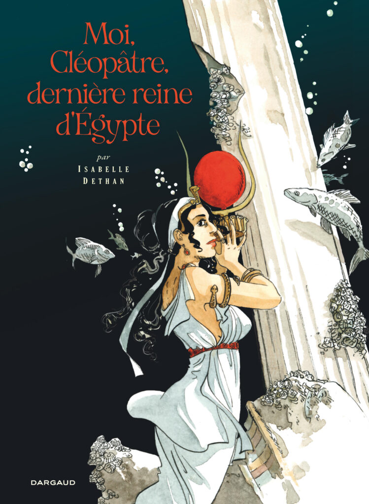 Moi Cléopâtre, dernière reine d'Égypte - Isabelle Dethan - Dargaud couverture